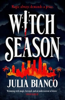 Witch Season - An exhilarating, dangerous, and seductive urban fantasy, perfect for fans of Juno Dawson, Leigh Bardugo and Buffy!