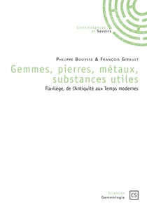 Gemmes, pierres, métaux, substances utiles - Florilège, de l'Antiquité aux Temps modernes
