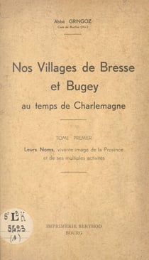 Nos villages de Bresse et Bugey au temps de Charlemagne (1) - Leurs noms, vivante image de la province et de ses multiples activités