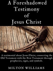 A Foreshadowed Testimony of Jesus Christ - Edition 1