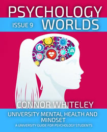 Psychology Worlds Issue 9: University Mental Health and Mindset A University Guide For Psychology Students - Psychology Worlds, #9
