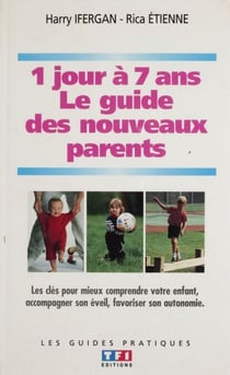 Guide des nouveaux parents - De 1 jour à 7 ans