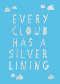 Every Cloud Has a Silver Lining - Encouraging Quotes to Inspire Positivity