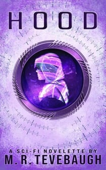 Hood: A Sci Fi Novelette - Shorts by M. R. Tevebaugh