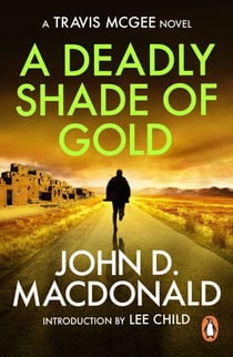 A Deadly Shade of Gold: Introduction by Lee Child - (Travis McGee: 5): an unmissable and unputdownable thriller from the grandmaster of American crime fiction