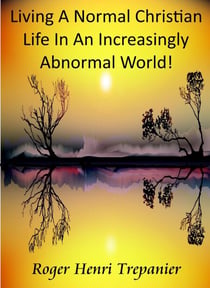 Living A Normal Christian Life In An Increasingly Abnormal World! - The Practical Helps Library, #6
