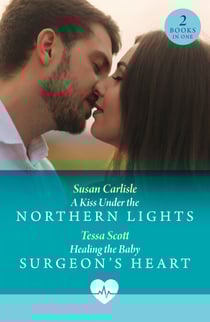 A Kiss Under The Northern Lights / Healing The Baby Surgeon's Heart - A Kiss Under the Northern Lights / Healing the Baby Surgeon's Heart