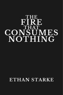 The Fire That Consumes Nothing