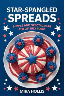 Star-Spangled Spreads: Simple and Spectacular 4th of July Food - Holiday Recipes, #1