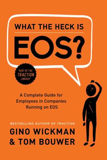 What the Heck Is EOS? - A Complete Guide for Employees in Companies Running on EOS