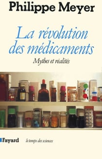 La Révolution des médicaments - Mythes et réalités