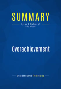 Summary: Overachievement - Review and Analysis of Eliot's Book