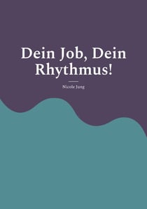 Dein Job, Dein Rhythmus! - Work-Life-Balance in neuen Arbeitswelten