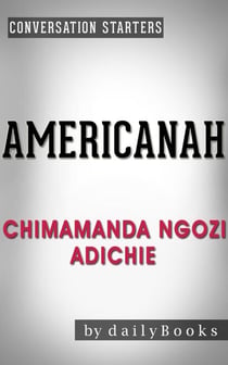 Americanah: A Novel by Chimamanda Ngozi Adichie | Conversation Starters - Daily Books