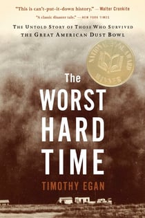 The Worst Hard Time - The Untold Story of Those Who Survived the Great American Dust Bowl