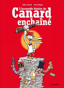 L'Incroyable histoire du Canard Enchaîné
