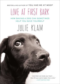Love at First Bark - How Saving a Dog Can Sometimes Help You Save Yourself