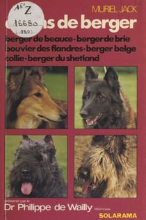 Les chiens de berger - Berger de Beauce, berger de Brie, bouvier des Flandres, berger belge, Collie, berger du Shetland