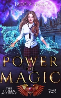 Power Of Magic - The Broken Academy, #2