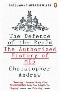 The Defence of the Realm - The Authorized History of MI5