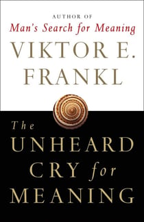 The Unheard Cry for Meaning - Psychotherapy and Humanism
