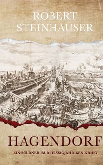 Hagendorf - Ein Söldner im Dreißigjährigen Krieg