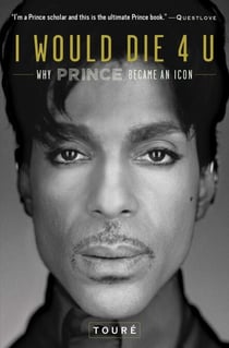 I Would Die 4 U - Why Prince Became an Icon