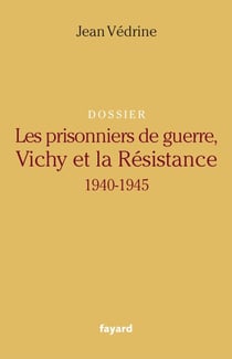 Les Prisonniers de guerre, Vichy et la Résistance - 1940-1945