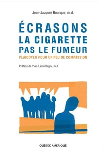 Écrasons la cigarette pas le fumeur - Plaidoyer pour un peu de compassion