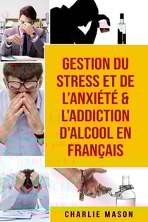 Gestion du stress et de l’anxiété &amp; L'Addiction d'alcool En Français