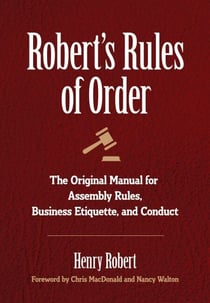 Robert's Rules of Order - The Original Manual for Assembly Rules, Business Etiquette, and Conduct