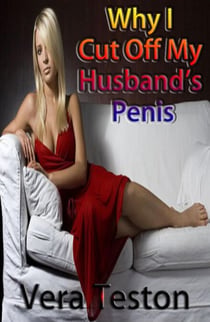 Why I Cut Off My Husband’s Penis
