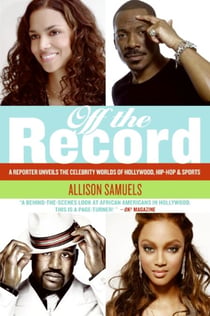 Off the Record - A Reporter Unveils the Celebrity Worlds of  Hollywood, Hip-hop, and Sports