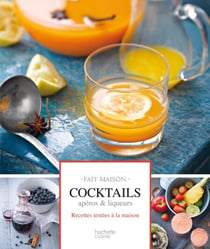 Cocktails, apéros & liqueurs - Fait Maison