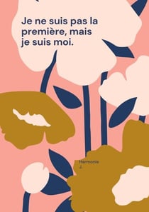 Je ne suis pas la première, mais je suis moi.