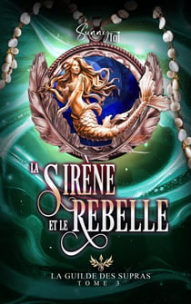La Sirène et le Rebelle - La Guilde des Supras T3