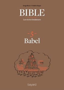 La Bible - Les récits fondateurs T05 - Babel