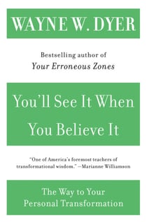 You'll See It When You Believe It - The Way to Your Personal Transformation