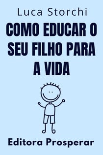 Como Educar O Seu Filho Para A Vida - Coleção Vida Equilibrada, #13