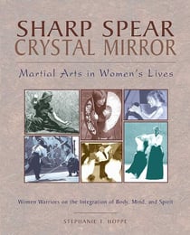 Sharp Spear, Crystal Mirror - Martial Arts in Women's Lives