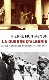 La guerre d'Algérie - Genèse et engrenage d'une tragédie