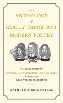 The Anthology of Really Important Modern Poetry - Timeless Poems by Snooki, John Boehner, Kanye West, and Other Well-Versed Celebrities