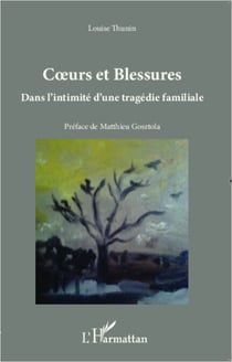 Coeurs et blessures - Dans l'intimité d'une tragédie familiale