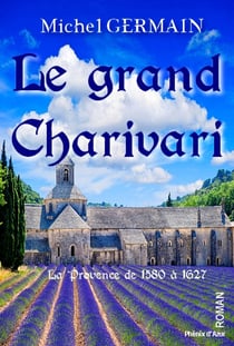 Le grand Charivari - La Provence de 1580 à 1627