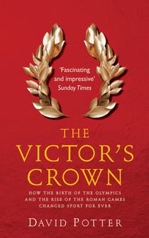 The Victor's Crown - Greek and Roman Sport from Homer to Byzantium
