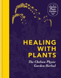 Healing with Plants - The Chelsea Physic Garden Herbal