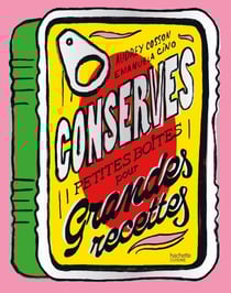 Conserves - Petites boîtes pour grandes recettes