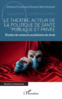 Le théâtre, acteur de la politique de santé publique et privée - Études de sciences auxiliaires du droit
