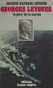 Georges Leygues, le « père » de la marine - Ses carnets secrets de 1914-1920
