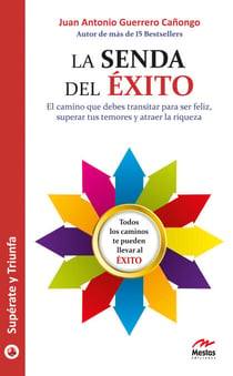 La senda del éxito - Sé feliz, supera tus temores y atrae la riqueza